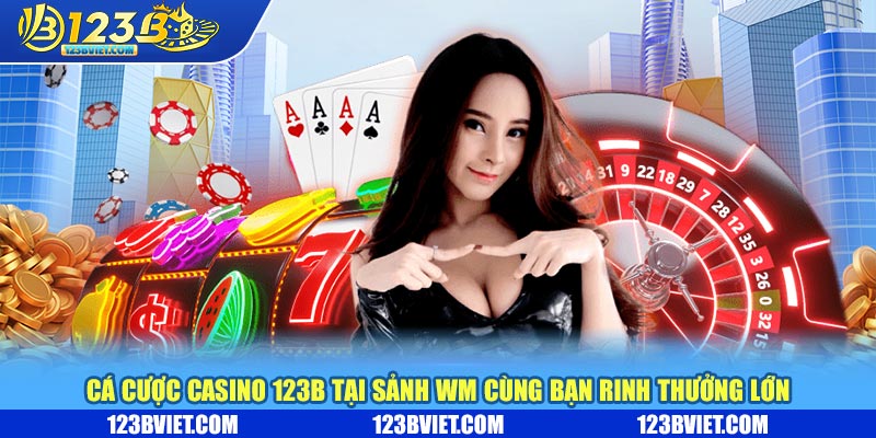Cá cược casino tại sảnh WM cùng bạn rinh thưởng lớn Cá cược casino tại sảnh WM cùng bạn rinh thưởng lớn