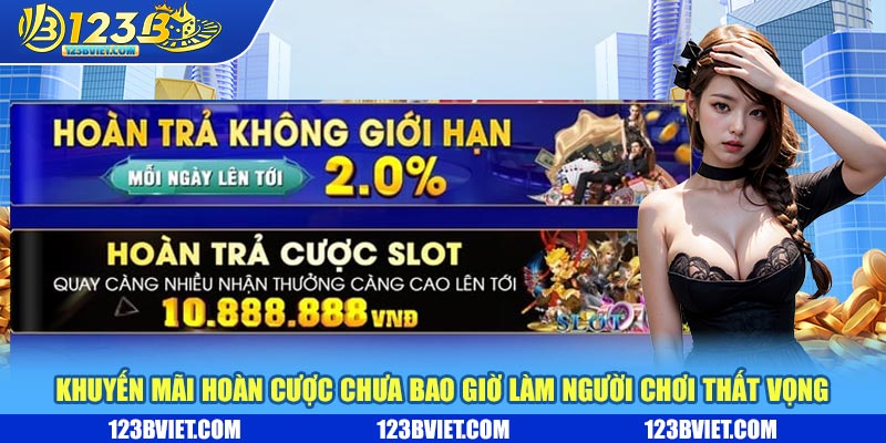 Khuyến mãi hoàn cược chưa bao giờ làm người chơi thất vọng Khuyến mãi hoàn cược chưa bao giờ làm người chơi thất vọng