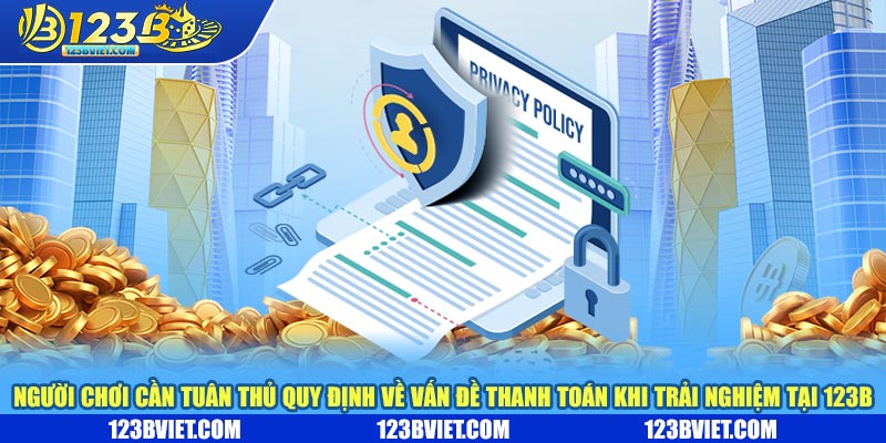 Người chơi cần tuân thủ quy định về thanh toán khi trải nghiệm tại 123b Người chơi cần tuân thủ quy định về thanh toán khi trải nghiệm tại 123b