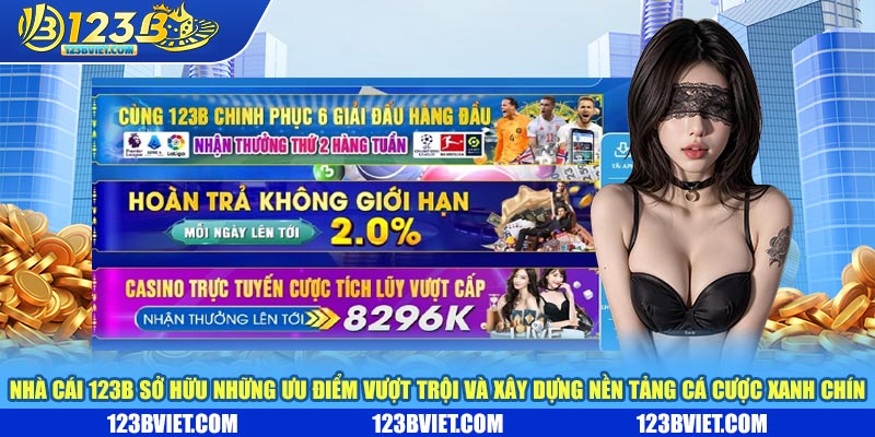 Nhà cái 123b sở hữu những ưu điểm vượt trội và xây dựng nền tảng cá cược xanh chín Nhà cái 123b sở hữu những ưu điểm vượt trội và xây dựng nền tảng cá cược xanh chín