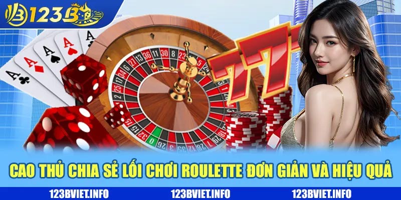 Game Roulette – chiến thuật chơi luôn thắng cược lớn 3 Cao thủ chia sẻ lối chơi Roulette đơn giản và hiệu quả