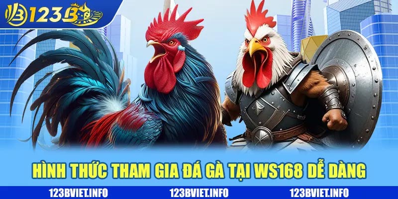 Đá gà WS168 là gì? Khám phá điều thú vị và nhận thưởng khủng 3 Hình thức tham gia đá gà tại WS168 dễ dàng